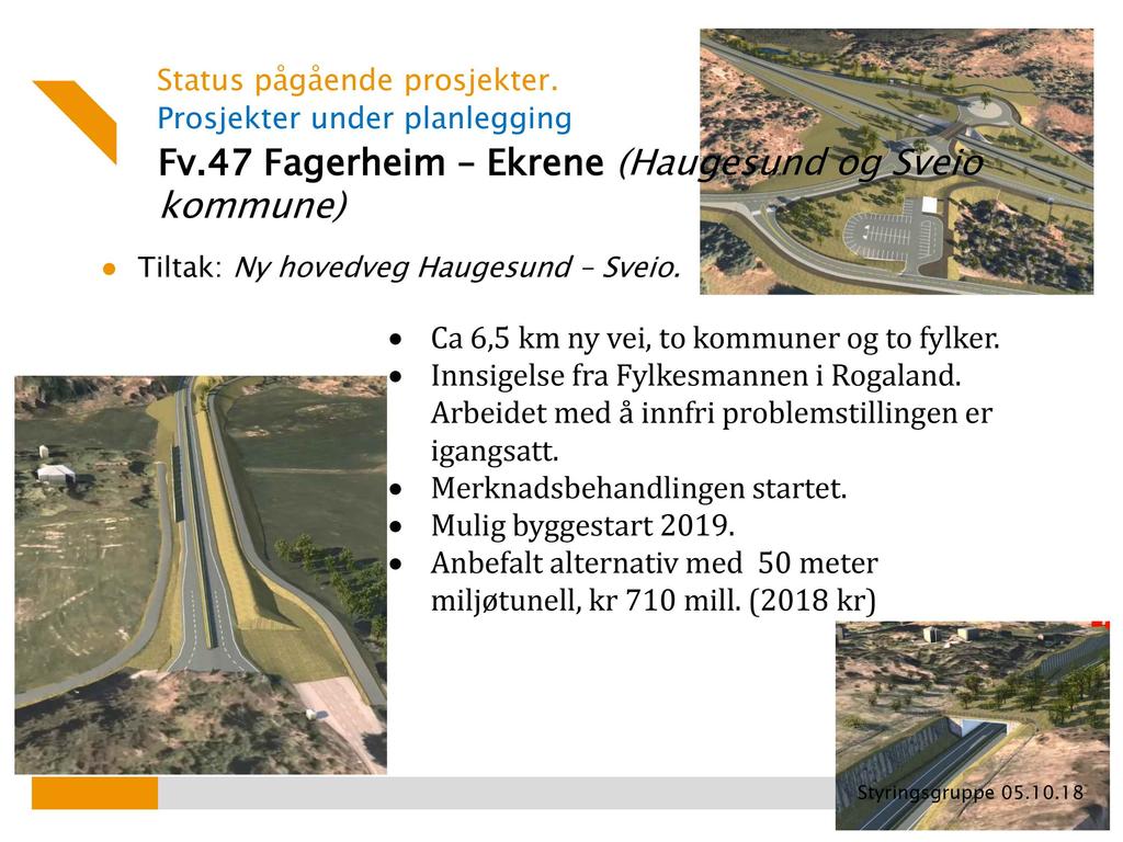 Prosjekter under planlegging Fv.47 Fagerheim Ekrene (Haugesund og Sveio kommune ) Tiltak: Ny hovedveg Haugesund Sveio. Ca 6,5 km ny vei, to kommuner og to fylker.