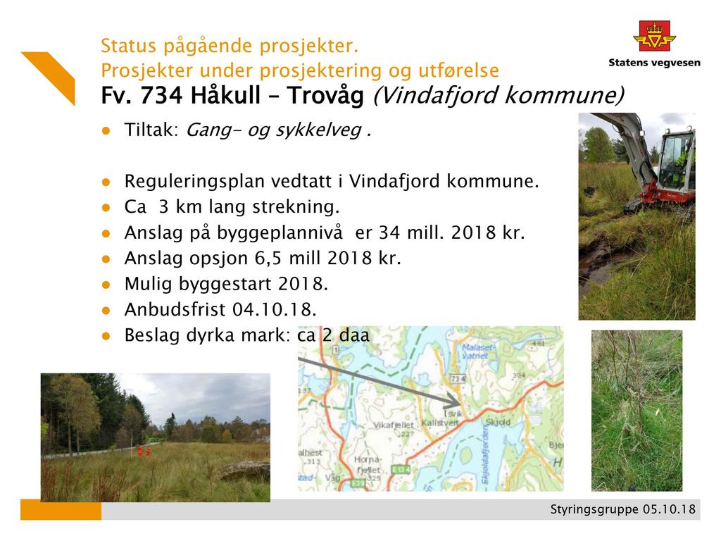 Prosjekter under prosjektering Fv. 734 Håkull Trovåg (Vindafjord kommune) Tiltak: Gang - og sykkelveg. og utførelse Reguleringsplan vedtatt i Vindafjord kommune.