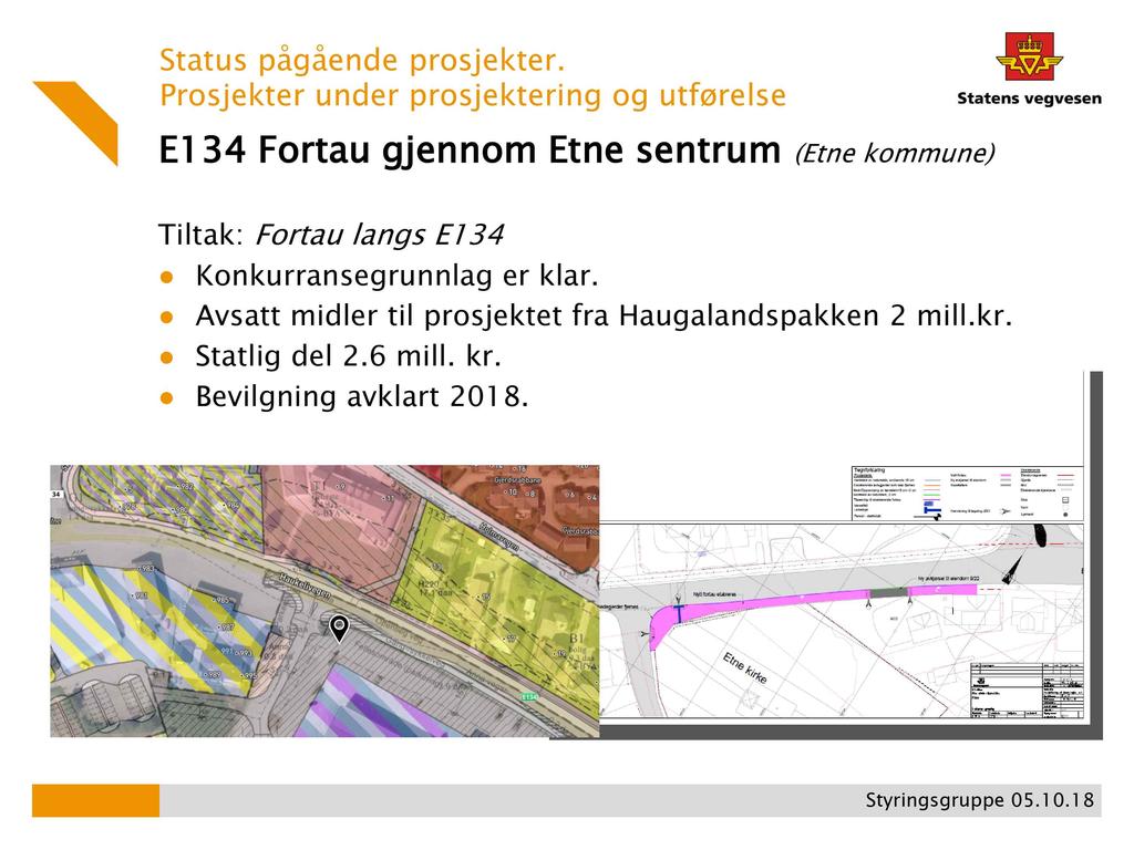 Prosjekter under prosjektering og utførelse E1 34 Fortau gjennom Etne sentrum (Etne kommune) Tiltak: Fortau langs E134