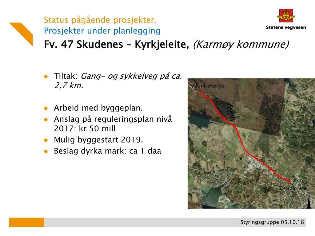 Prosjekter under planlegging Fv. 47 Skudenes Kyrkjeleite, ( Karmøy kommune) Tiltak: Gang - og sykkelveg på ca. 2,7 km.