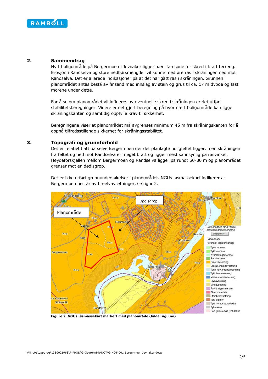2. Sammendrag Nytt boligområde på Bergermoen i Jevnaker ligger nært faresone for skred i bratt terreng.