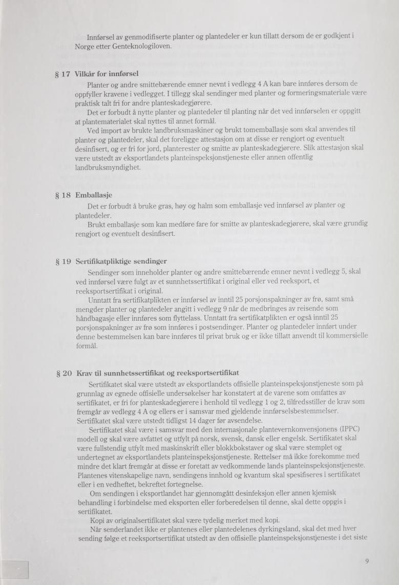 Innførsel av genmodifiserte planter og plantedeler er kun tillatt dersom de er godkjent i Norge etter Genteknologiloven.