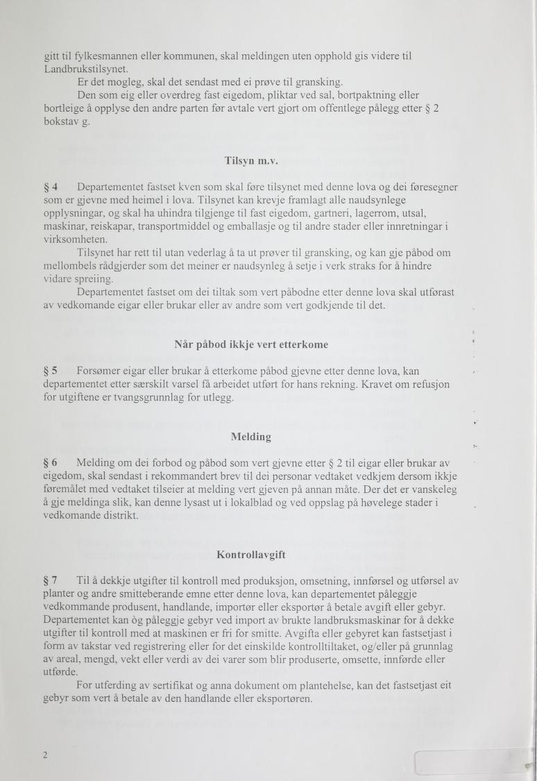 gitt til fylkesmannen eller kommunen, skal meldingen uten opphold gis videre til Landbrukstilsynet. Er det mogleg, skal det sendast med ei prøve til gransking.