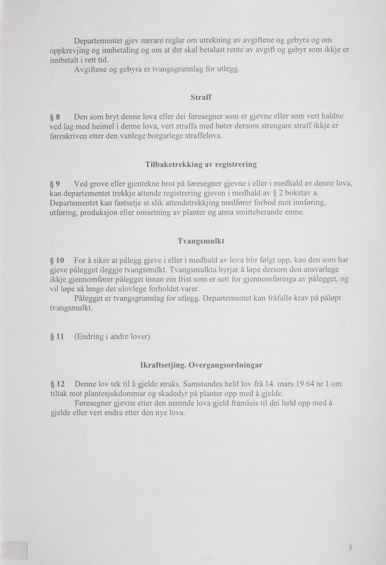 Departementet gjev nærare reglar om utrekning av avgiftene og gebyra og om oppkrevjing og innbetaling og om at det skal betalast rente av avgift og gebyr som ikkje er innbetalt i rett tid.