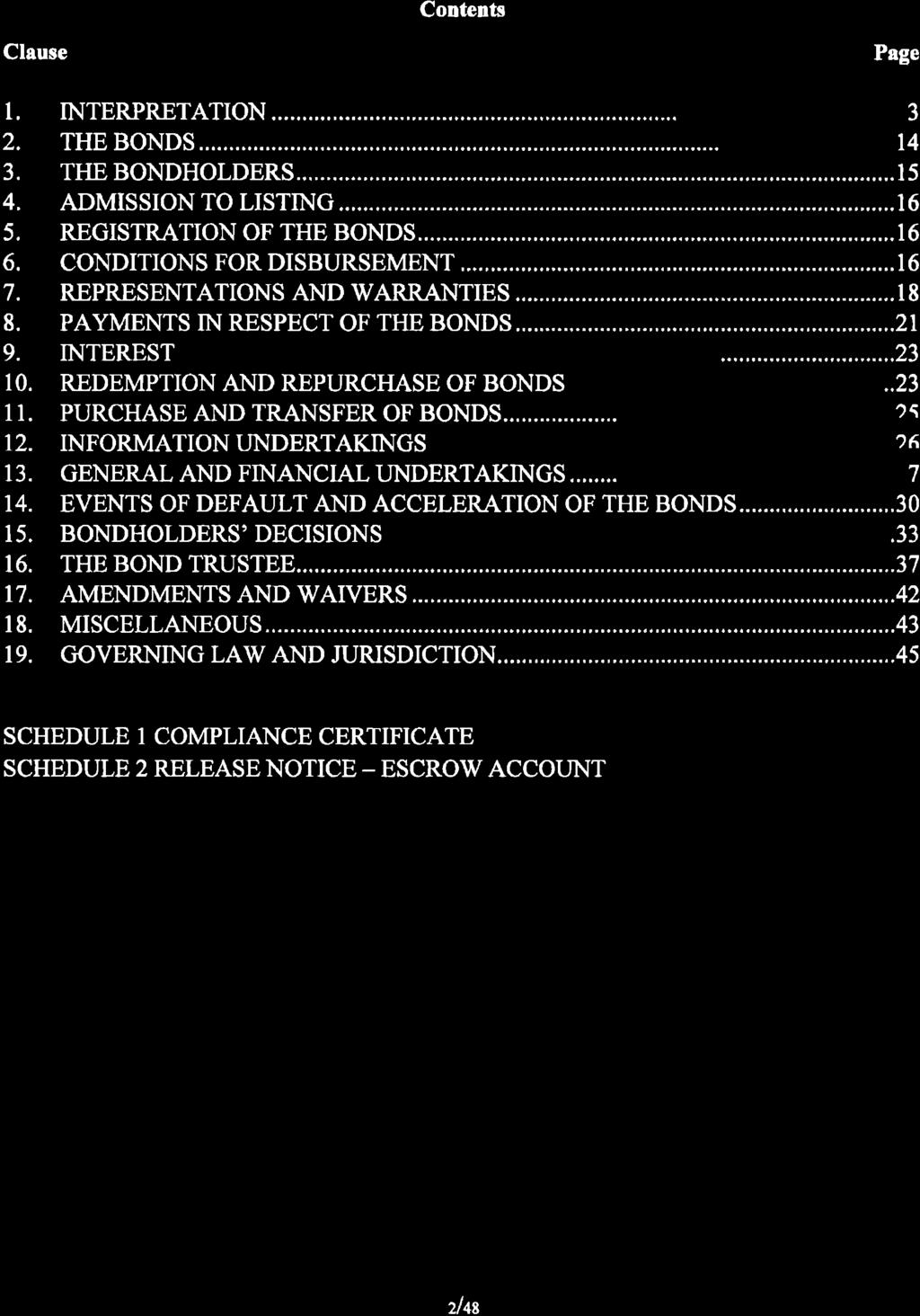 Contents Clause Page 1. ) 3. 4. 5. 6. 7. 8. 9. 10. 11. 12. 13. t4. 15. 16. 17. 18. 19. INTERPRETATION...J,t4...I5 THE BONDHOLDERS ADMISSION TO LISTING...,...16 REGTSTRATION OF THE BONDS......,.16 CONDITIONS FOR DISBURSEMENT.