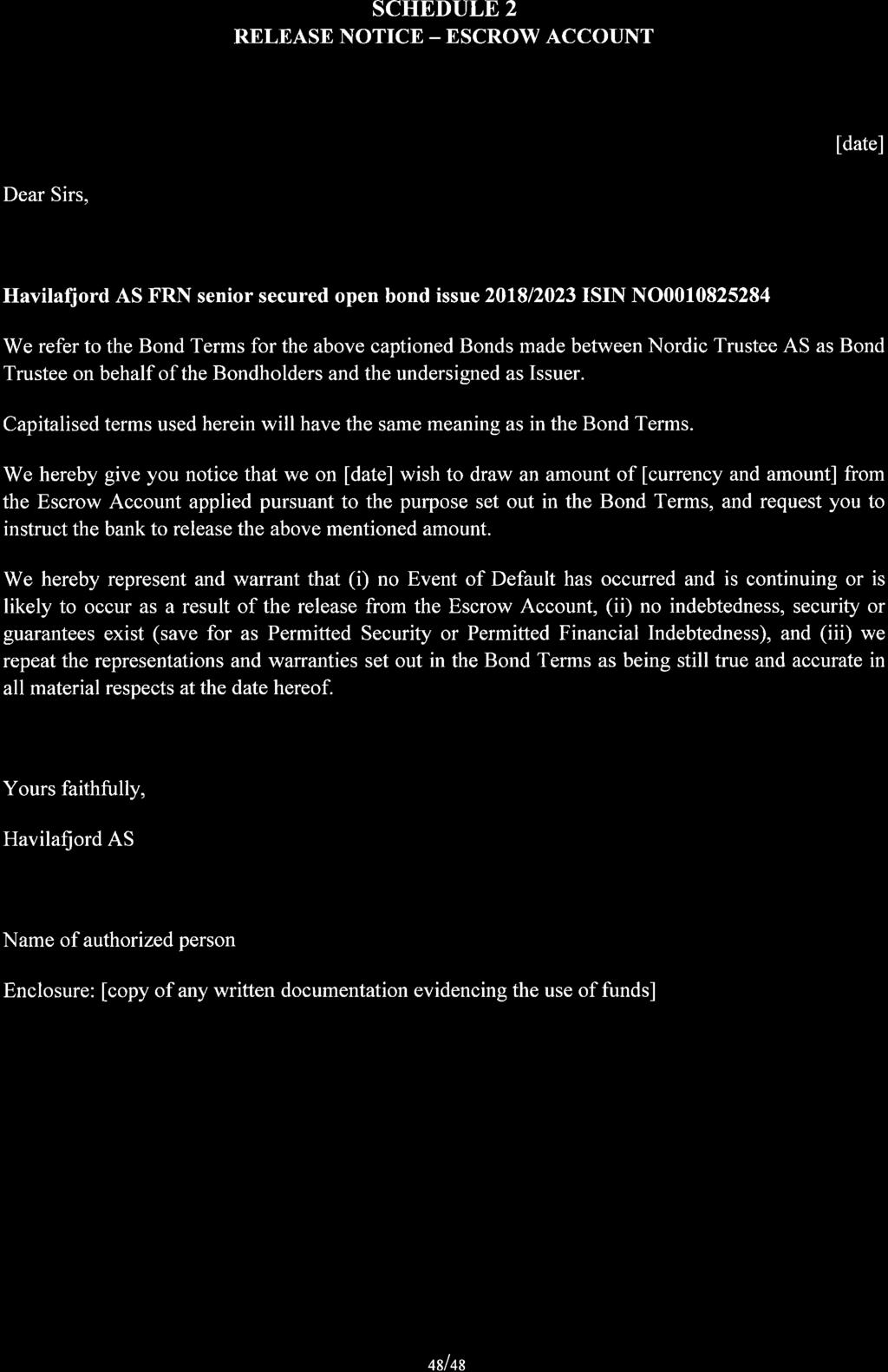 SCHEDULE 2 RELAASE NOTICE - ESCROW ACCOUNT ldatel Dear Sirs, Havilafjord AS FRN senior secured open bond issue 2018/2023ISIN NO0010825284 We refer to the Bond Terms for the above captioned Bonds made