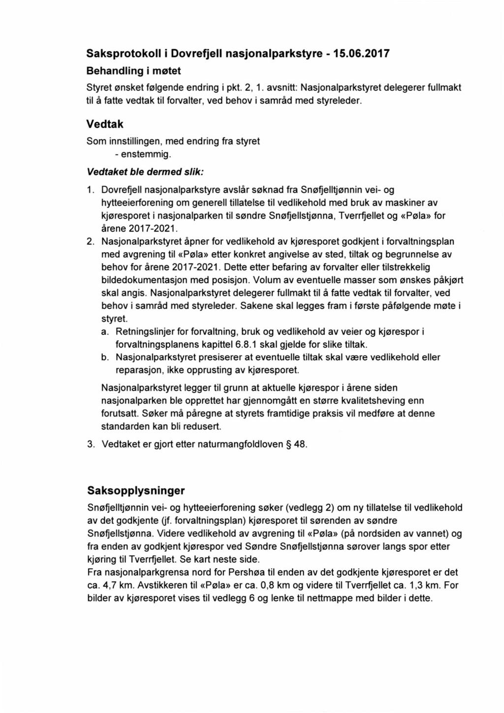 Saksprotokoll i Dovrefjell nasjonalparkstyre - 15.06.2017 Behandling i møtet Styret ønsket følgende endring i pkt. 2, 1.