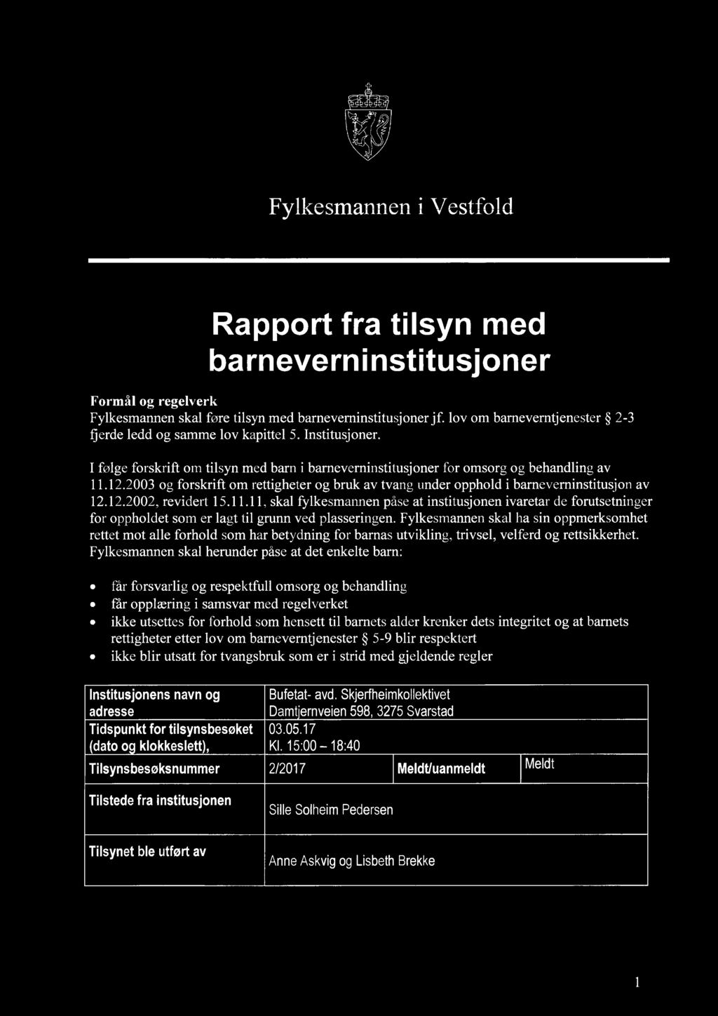 Fylkesmannen i Vestfold Rapport fra tilsyn med barneverninstitusjoner Formål og regelverk Fylkesmannen skal føre tilsyn med barneveminstitusjoner jf.
