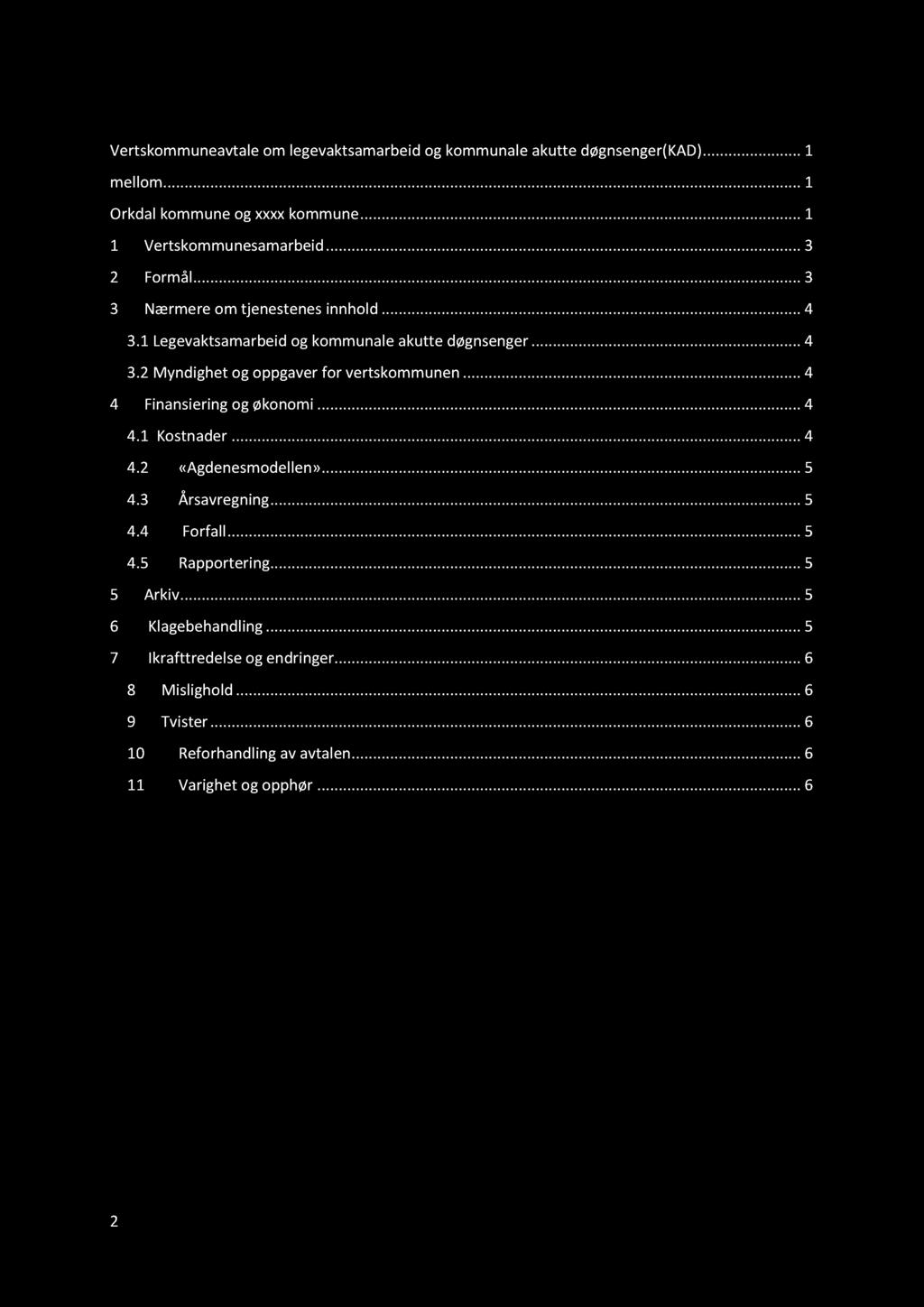 ..... 4 4 Finansiering og økonomi......... 4 4.1 Kostnader............ 4 4.2 «Agdenesmodellen»......... 4.3 Årsavregning......... 4.4 Forfall............ 4. Rapportering......... Arkiv.