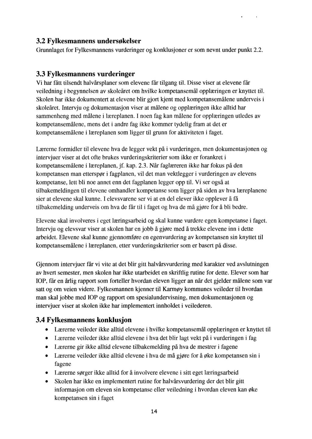 3.2 Fylkesmannens undersøkelser Grunnlaget for Fylkesmannens vurderinger og konklusjoner er som nevnt under punkt 2.2. 3.