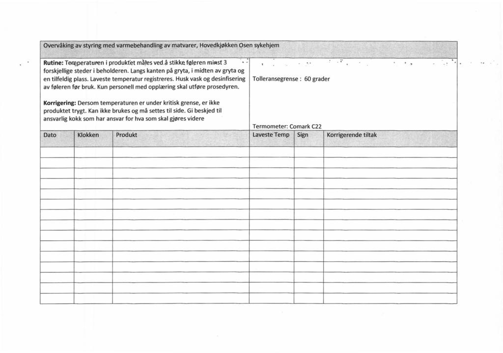 Overvåking av styring med varmebehandling av matvarer, Hovedkjøkken Osen sykehjem Rutine: Temperaturen i produktet måles ved.å stikke føleren minst 3 '- 5. forskjellige steder i beholderen.