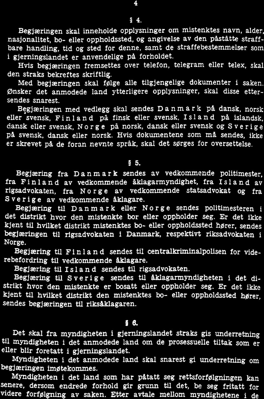 4 $4. Begjæílngen skal innehoide opplysningef, om mistenktes navn, alder, nasjonalitet, bo- eller oppholdssted, og angivelse av den påståtüe straffbare handling, tid og sted for denne, samt de