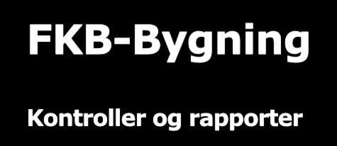 FKB-Bygning Kontroller og rapporter Flatekontroller for å avdekke