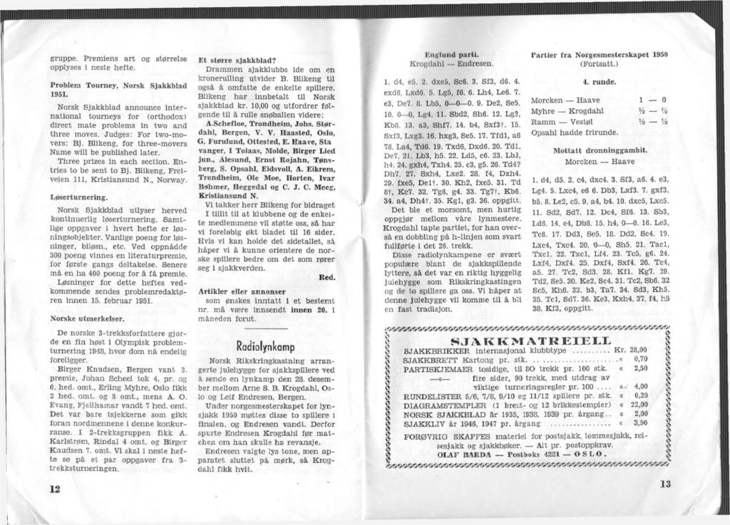 gruppe. Premens art og størrelse opplyses neste hefte. Problem Tourney, Norsk Sjakkblad 1951. Norsk Sjakkblad announce nternatonal tourney s for (orthodox) drect mate problems n two and three moves.