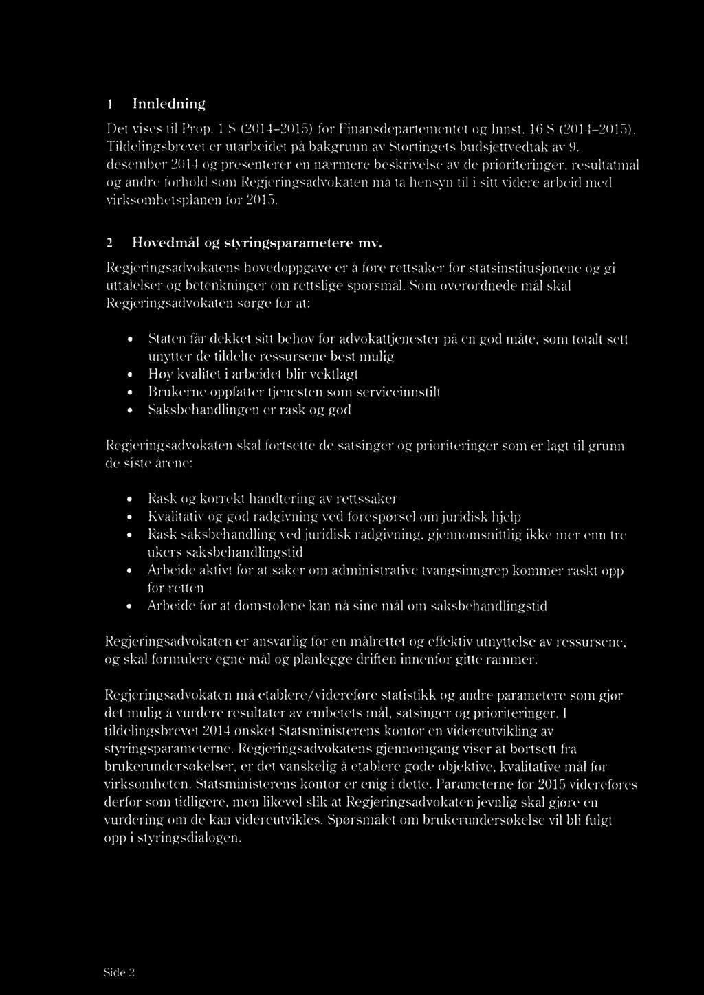 1 Innledning Det vises til Prop. 1 S (2014-2015) for Finansdepartementet og Innst. 16 S (2014-2015). Tildelingsbrevet er utarbeidet på bakgrunn av Stortingets budsjettvedtak av 9.