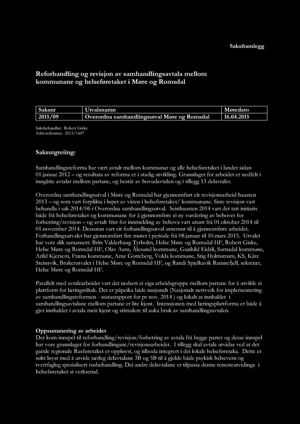 Overordna samhandlingsutval Møre og Romsdal Saksframlegg Reforhandling og revisjon av samhandlingsavtalamellom kommunane og helseføretaketi Møre og Romsdal Saksnr Utvalsnamn Møtedato 2015/09