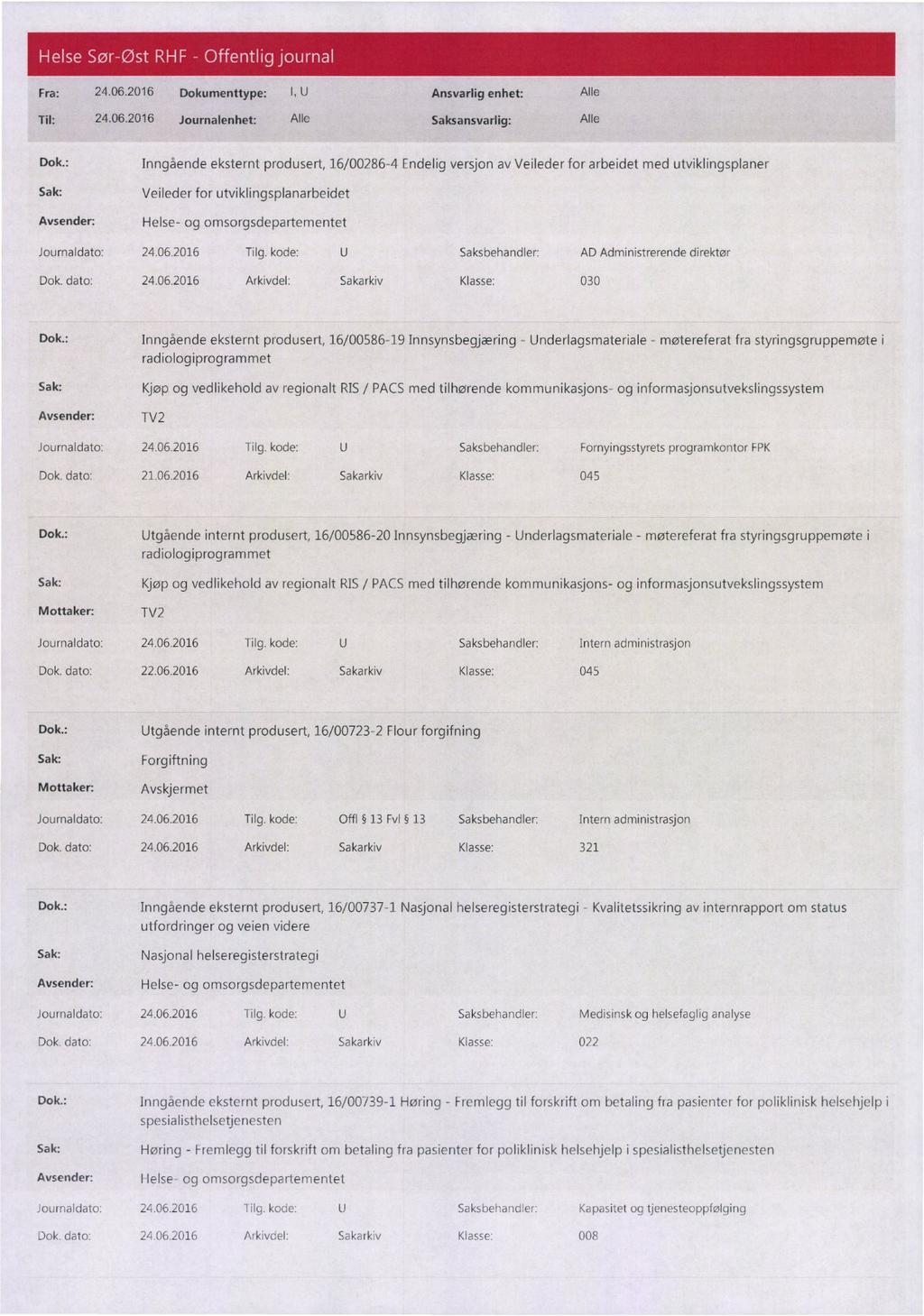 Fra: 24.06.2016 Dokumenttype: I, U Ansvarlig enhet: Alle Til: 24.06.2016 Journalenhet: ADe Saksansvarlig: Alle Dok.