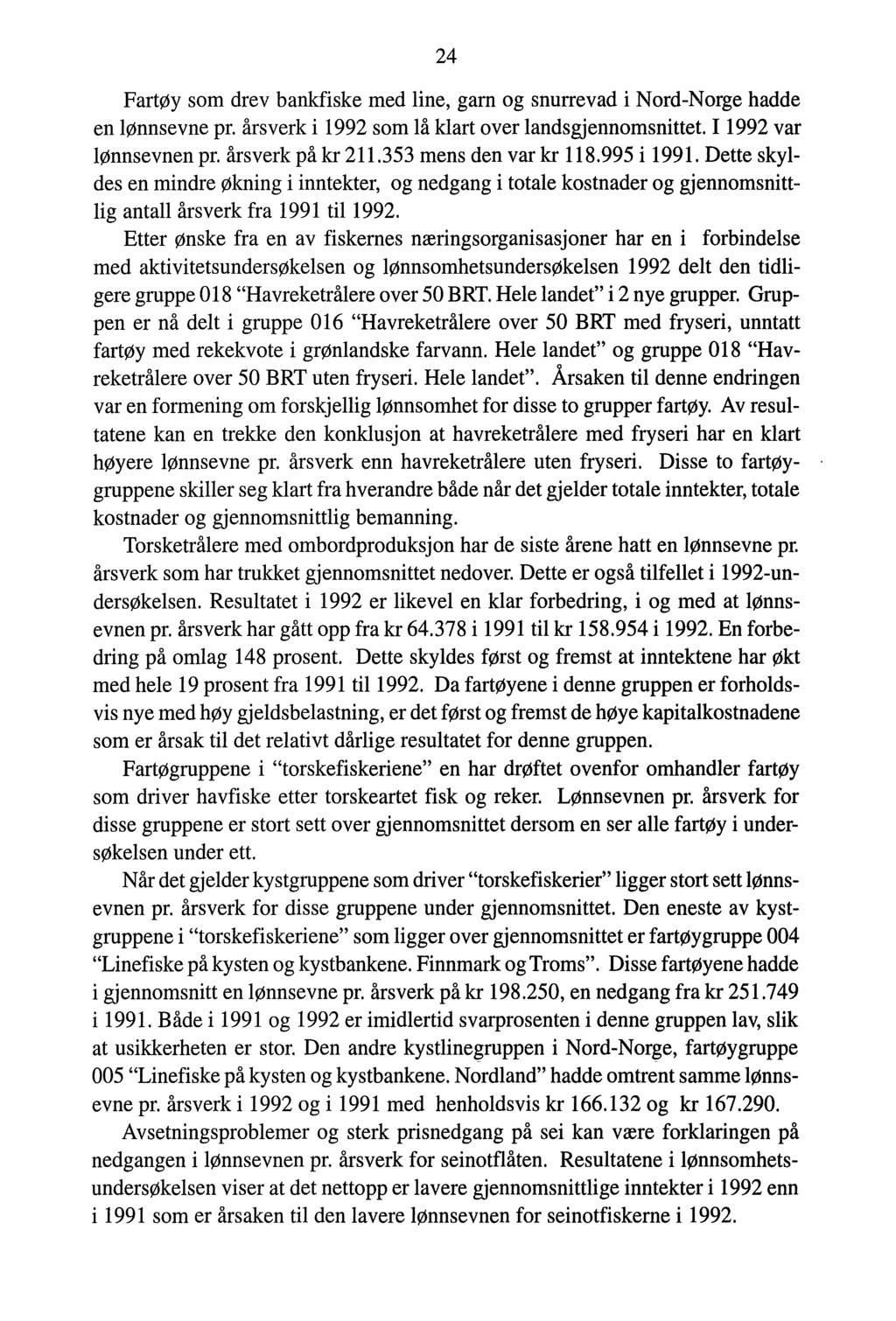 24 Fartøy som drev bankfiske med line, garn og snurrevad i Nord-Norge hadde en lønnsevne pr. årsverk i 1992 som lå klart over landsgjennomsnittet. I 1992 var lønnsevnen pr. årsverk på kr 211.