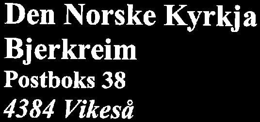 Den Norske Kyrkj a W Bjerkreim Postboks 38 4384 Vikeså Dato 27.09.