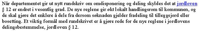 Side 3 av 6 Landbruks- og matdepartementet gav i 2013 (sist endret 2015) ut rundskriv som nærmere beskriver hvordan omdisponering og deling skal behandles.