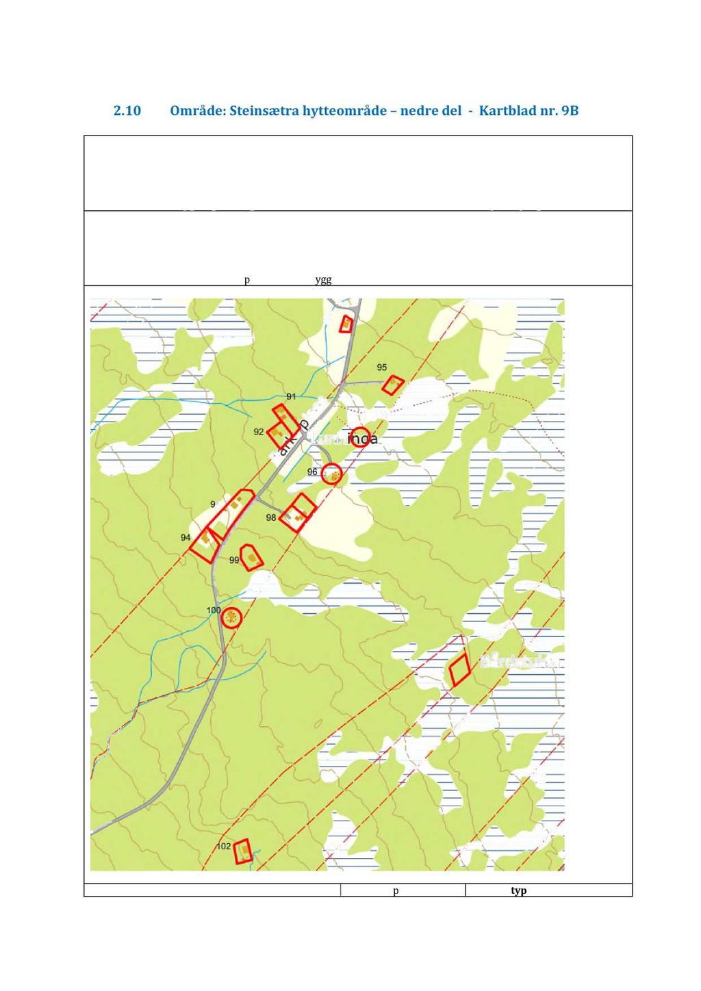 23 2.1 Område: Steinsætra hytteområde nedre del Kartblad nr. 9B Konsekvensvurdering: Konsekvensvurderingeneomfatter evt.