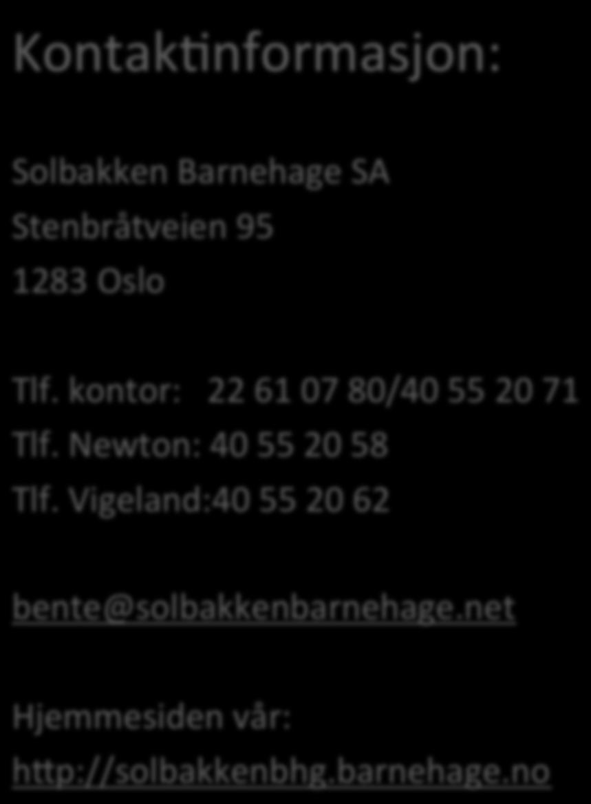 Kontak<nformasjon: Solbakken Barnehage SA Stenbråtveien 95 1283 Oslo Barnehagens samarbeidspartnere Foreldrene: Les mer om samarbeidet under foreldresamarbeid (side 13).