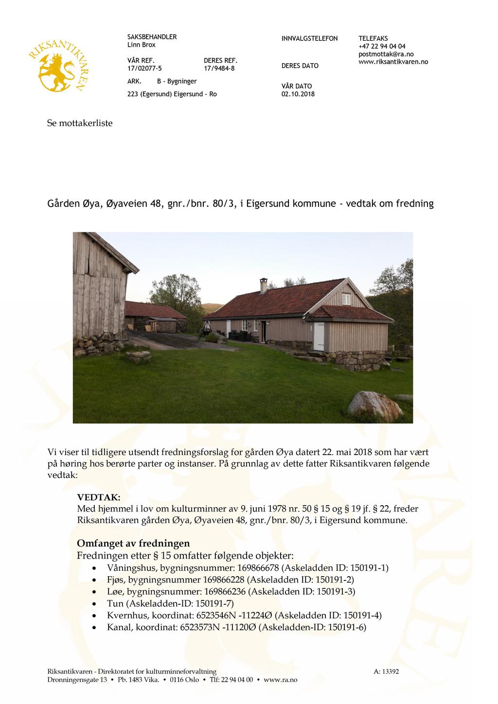 SAKSBEHANDLER Linn Brox VÅR REF. 17/02077-5 ARK. B - Bygninger 223 (Egersund) Eigersund - Ro DERES REF. 17/9484-8 INNVAL G STELEFON DERES DATO VÅR DATO 02.10.