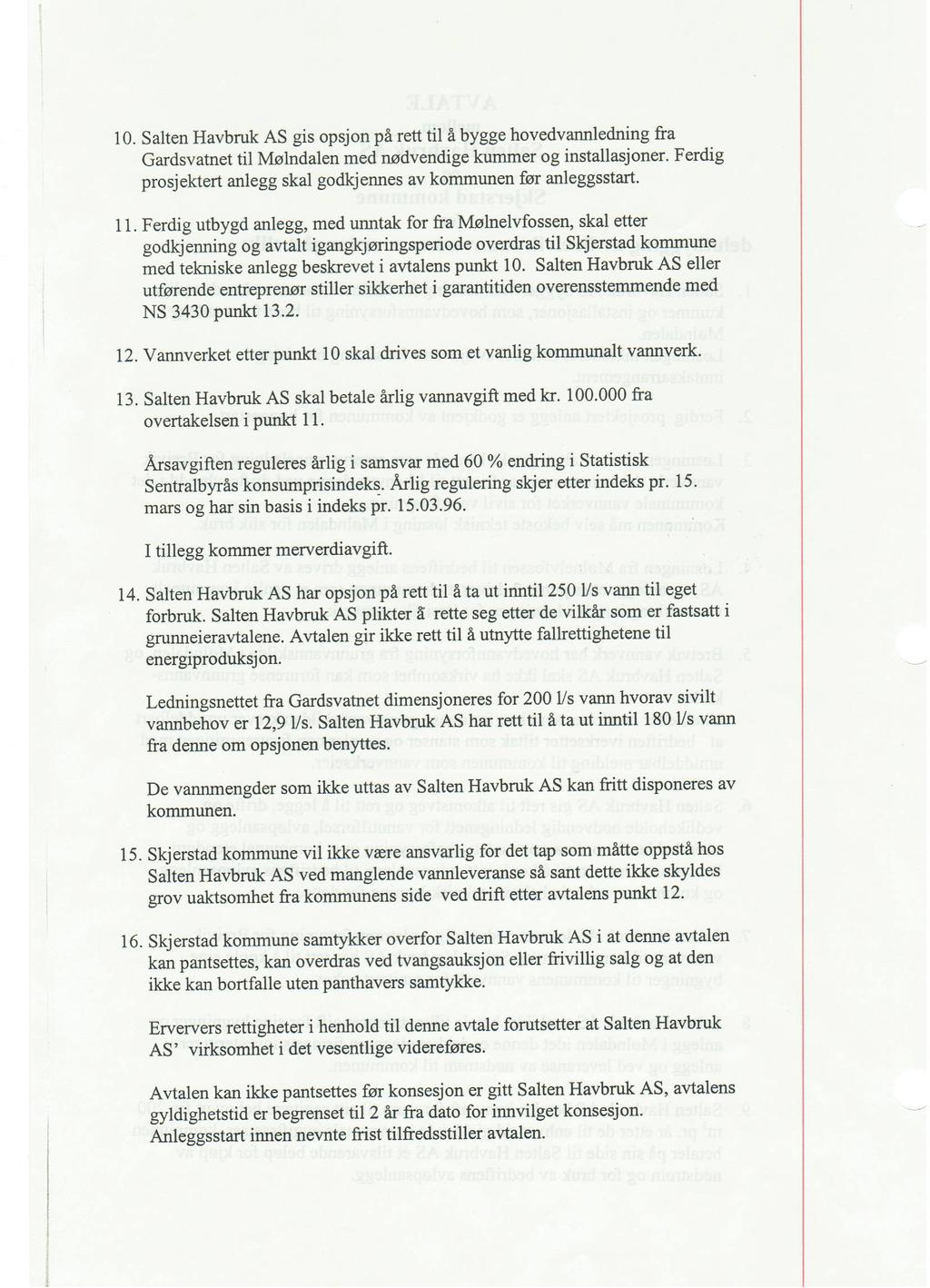 10 Salten Havbruk AS gis opsjon på rett til å bygge hovedvannledning fra 11 12 Vannverket etter punkt 10 skal drives som et vanlig kommunalt vannverk 13 Gardsvatnet til Mølndalen med nødvendige