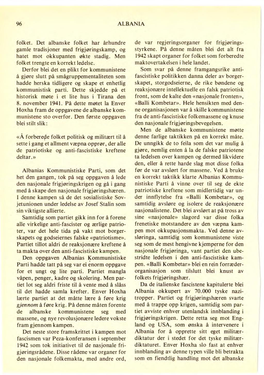 96 ALBANIA folket. Det albanske folket har århundre gamle tradisjoner med frigjøringskamp, og hatet mot okkupanten økte stadig. Men folket trengte en korrekt ledelse.