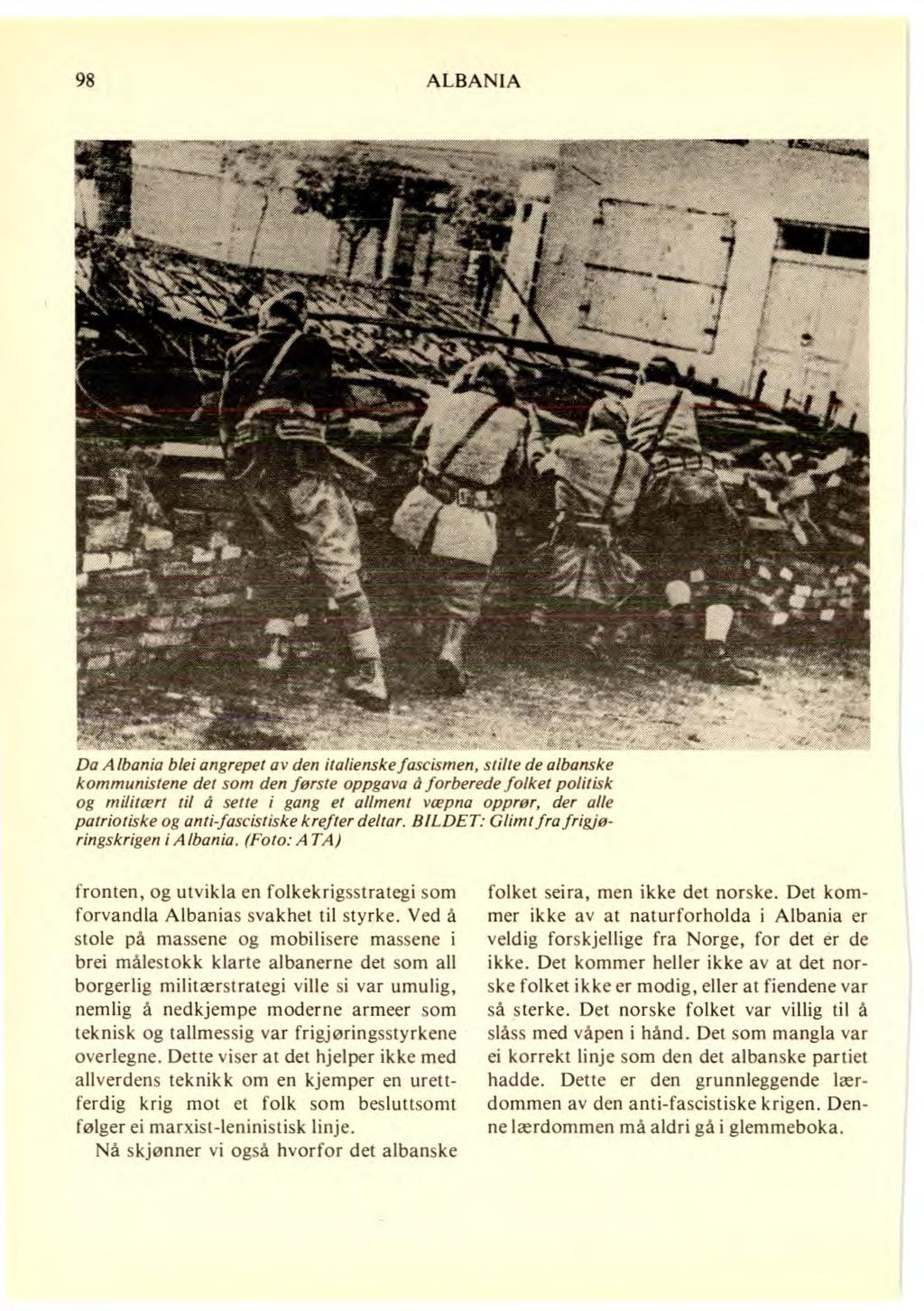 98 ALBANIA Da Albania blei angrepet av den italienske fascismen, stilte de albanske kommunistene det som den første oppgava å forberede folket politisk og militært til å sette i gang et allment væpna