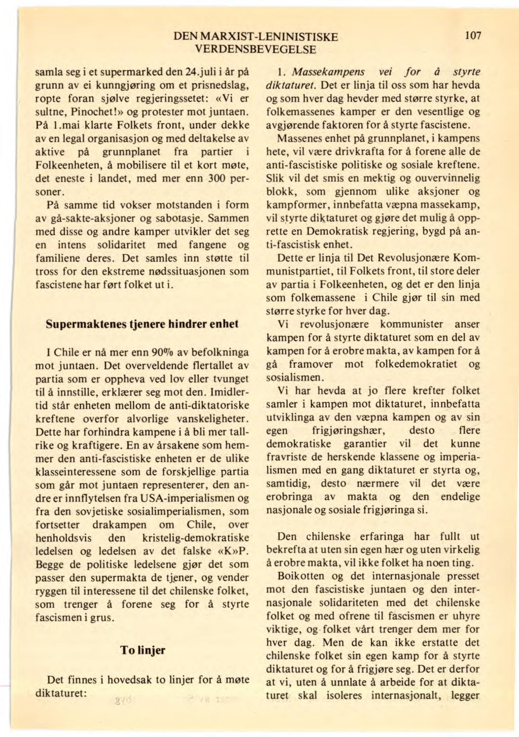 DEN MARXIST-LENINISTISKE 107 VERDENSBEVEGELSE samla seg i et supermarked den 24.juli i år på grunn av ei kunngjøring om et prisnedslag, ropte foran sjølve regjeringssetet: «Vi er sultne, Pinochet!