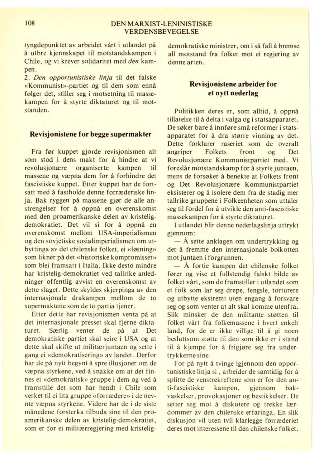 108 DEN MARXIST-LENINISTISKE VERDENSBEVEGELSE tyngdepunktet av arbeidet vårt i utlandet på å utbre kjennskapet til motstandskampen i Chile, og vi krever solidaritet med den kampen. 2.