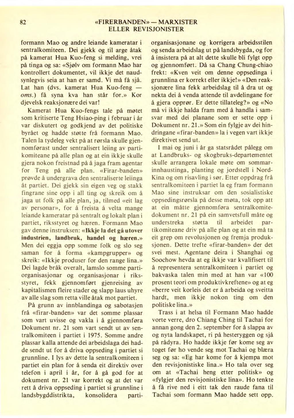 82 «FIRERBANDEN» MARXISTER ELLER REVISJONISTER formann Mao og andre leiande kameratar i sentralkomiteen.