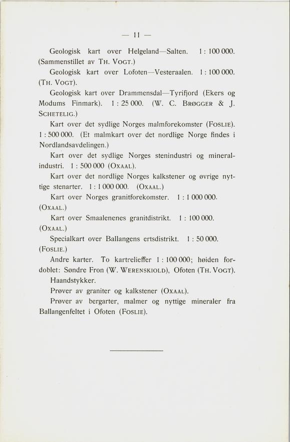 Gelgisk kart ver Helgeland Salten. 1:100 000. (Sammenstillet av Th. Vgt.) Gelgisk kart ver Lften Vesteraalen. 1:100 000. (Th. Vgt). Gelgisk kart ver Drammensdal Tyrifjrd (Ekers g Mdums Finmark).