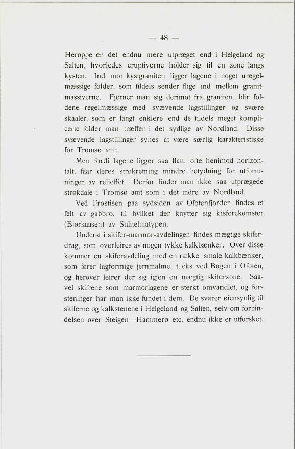 Herppe er det endnu mere utpræget end i Helgeland g Salten, hvrledes eruptiverne hlder sig til en zne langs kysten.