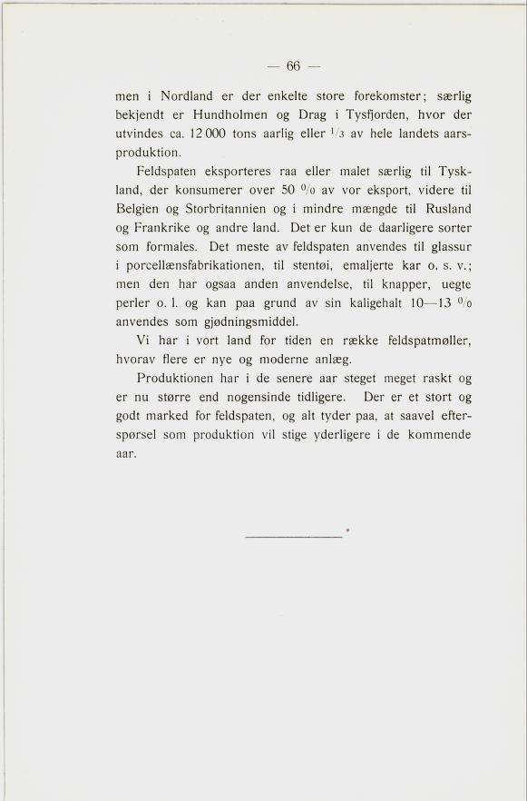 men i Nrdland er der enkelte stre frekmster; særlig bekjendt er Hundhlmen g Drag i Tysfjrden, hvr der utvindes ca. 12 000 tns aarlig eller 73 av hele landets aars prduktin.