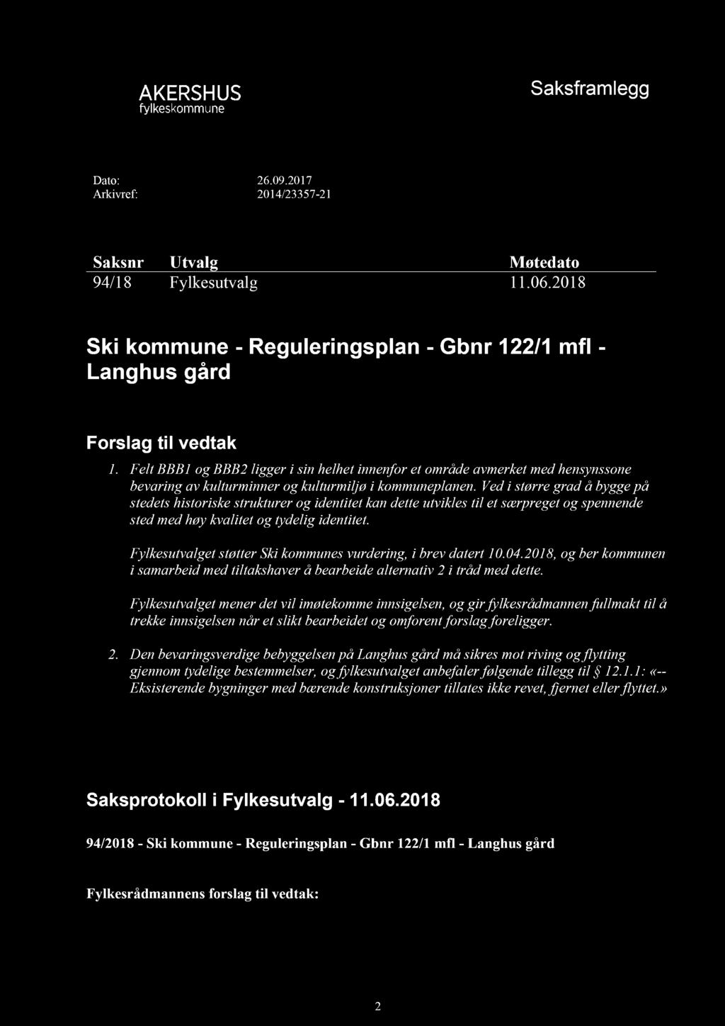 Saksframlegg Dato: Arkivref: 26.09.2017 2014/23357-21 Saksnr Utvalg Møtedato 94/18 Fylkesutvalg 11.06.2018 Ski kommune - Reguleringsplan - Gbnr 122/1 mfl - Langhus gård Forslag til vedtak 1.