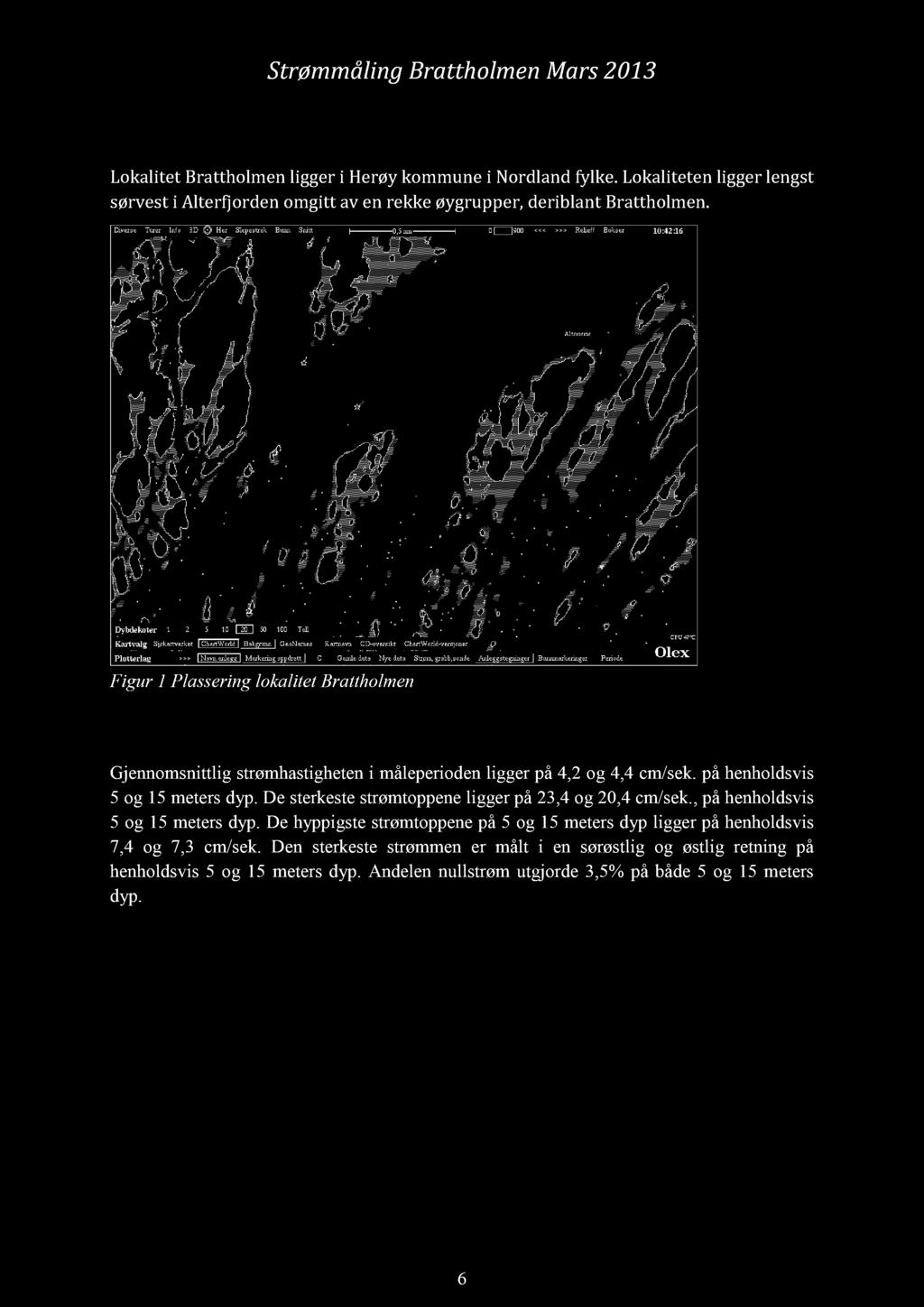 Strømmåling Brattholmen Mars 2013 Oppsummering og vurdering Lokalitet Brattholmen ligger i Herøy kommune i Nordland fylke.