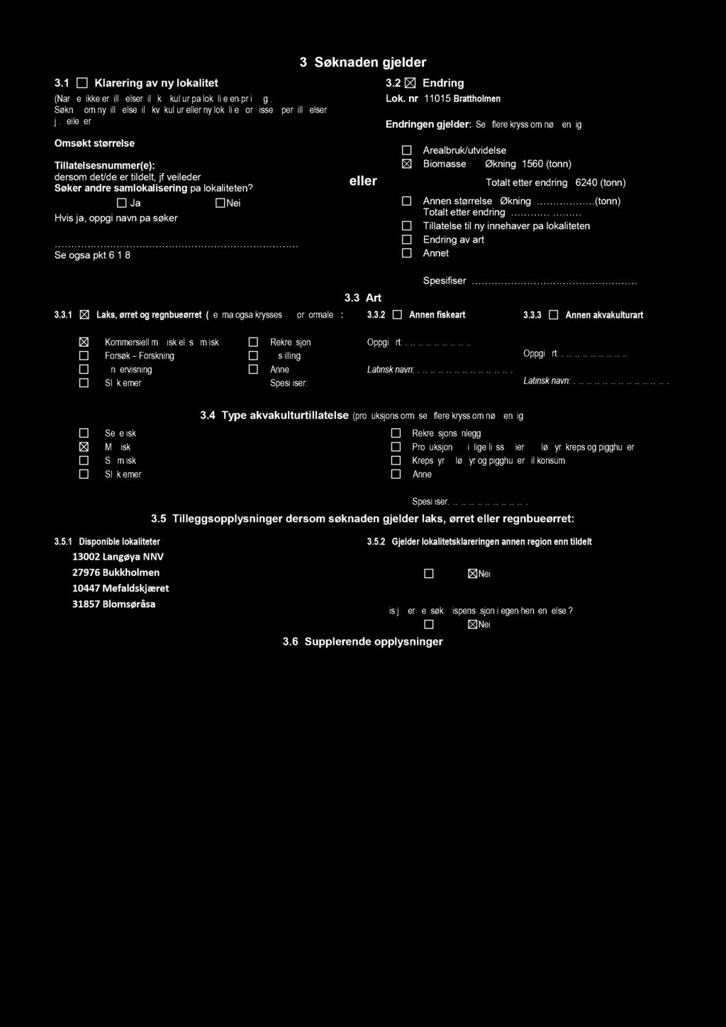 3.1 Klarering av ny lokalitet (Når det ikke er tillatelser akvakultur på lokaliteten pr i dag). Søknad om ny tillatelse til akvakultur eller ny lokalitet for visse typer tillatelser, jf.