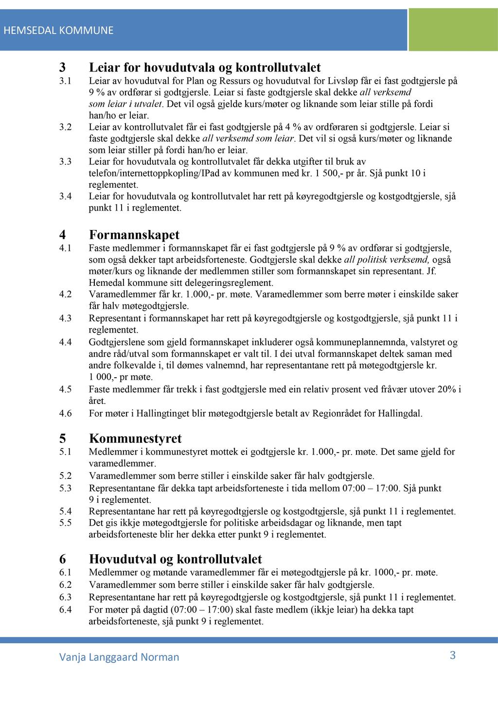 HEMSEDAL KOMMUNE 3 Leiar for hovudutvala og kontrollutvalet 3.1 L eiar av hovudutvalfor Plan og Ressursog hovudutvalfor Livsløp får ei fast godtgjerslepå 9 % av ordførarsi godtgjersle.