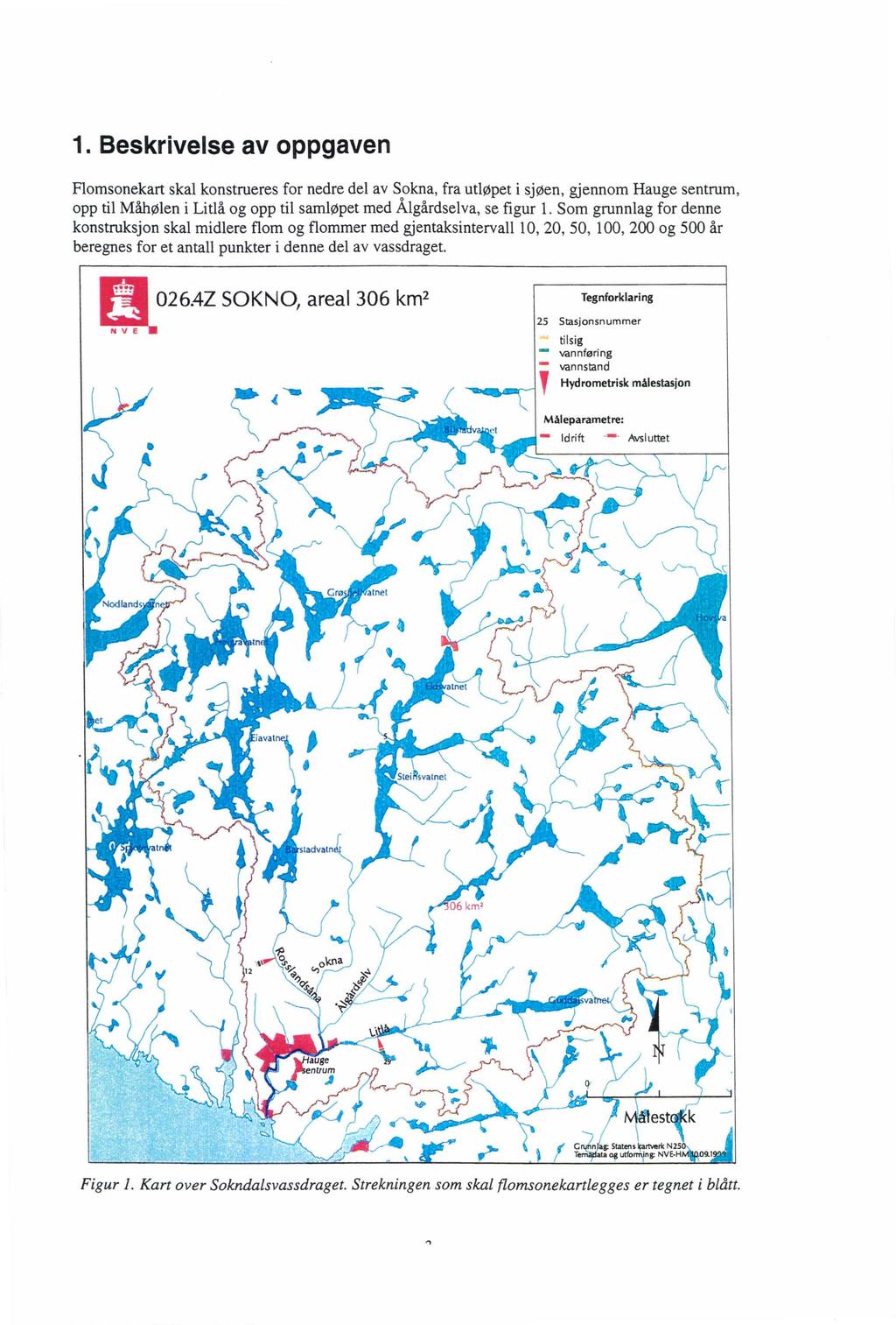 1. Beskrivelse av oppgaven Flomsonekart skal konstrueres for nedre del av Sokna, fra utløpet i sjøen, gjennom Hauge sentrum, opp til Måhølen i Litlå og opp til samløpet med Ålgårdselva, se figur l.