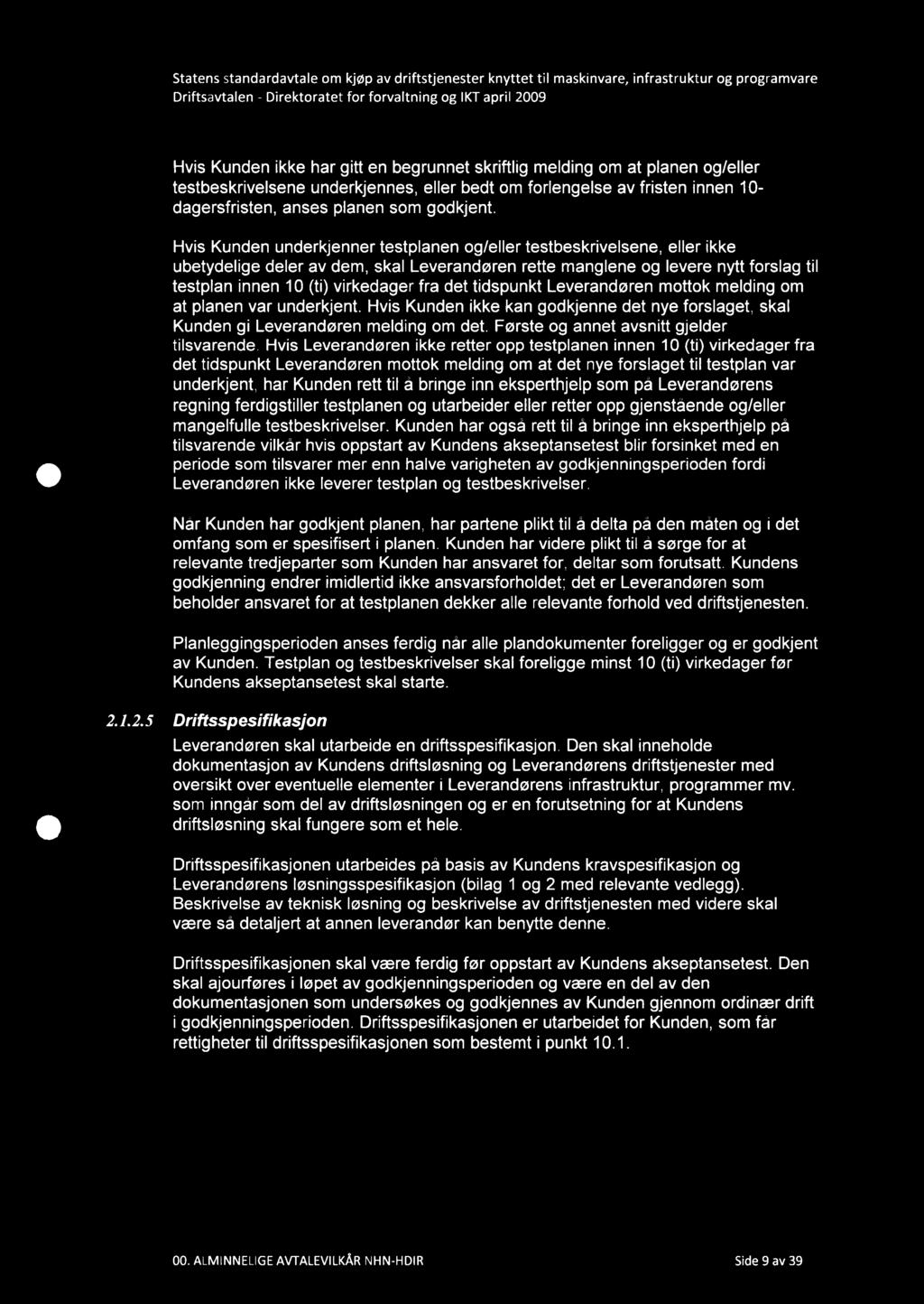 Hvis Kunden ikke har gitt en begrunnet skriftlig melding om at planen og/eller testbeskrivelsene underkjennes, eller bedt om forlengelse av fristen innen 10- dagersfristen, anses planen som godkjent.