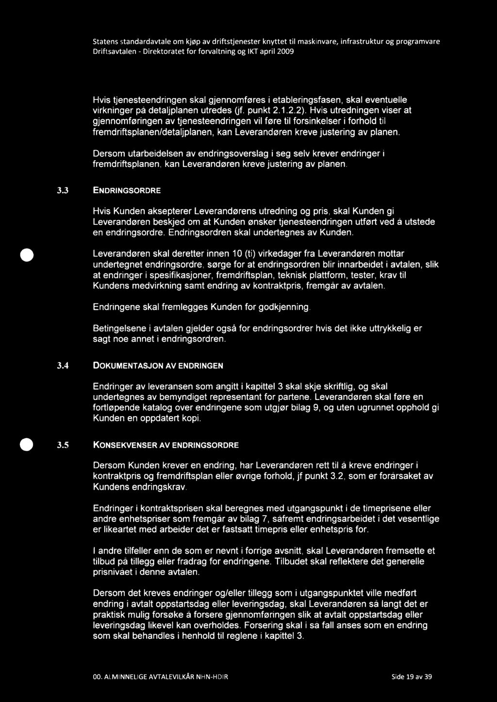 Hvis tjenesteendringen skal gjennomføres i etableringsfasen, skal eventuelle virkninger på detaljplanen utredes (jf. punkt 2.1.2.2).