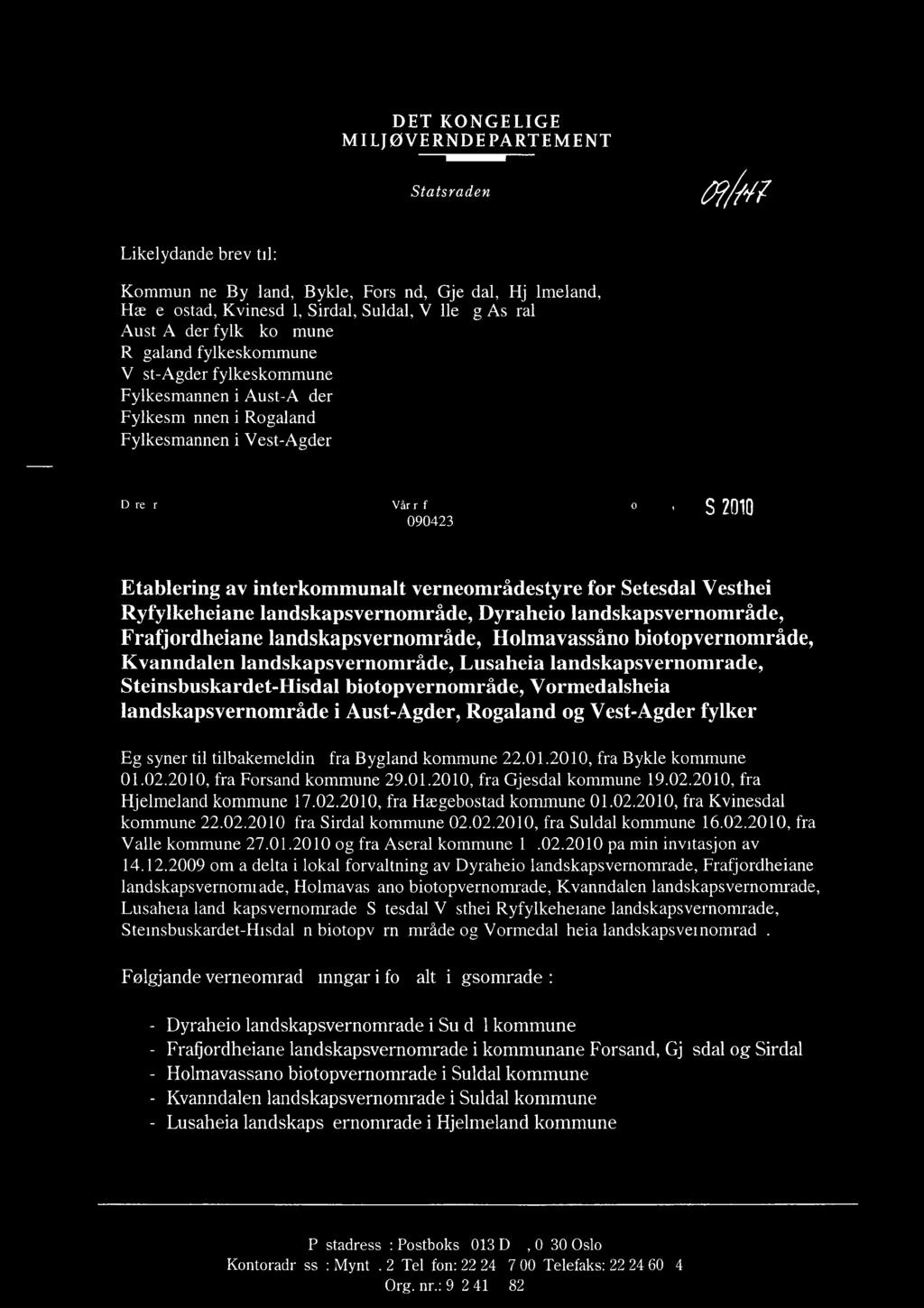 DET KONGELIGE MILJOVERNDEPARTEMENT Statsråden Likelydande brev til: Kommunane Bygland, Bykle, Forsand, Gjesdal, Hjelmeland, Hægebostad, Kvinesdal, Sirdal, Suldal, Valle og Aseral Aust-Agder