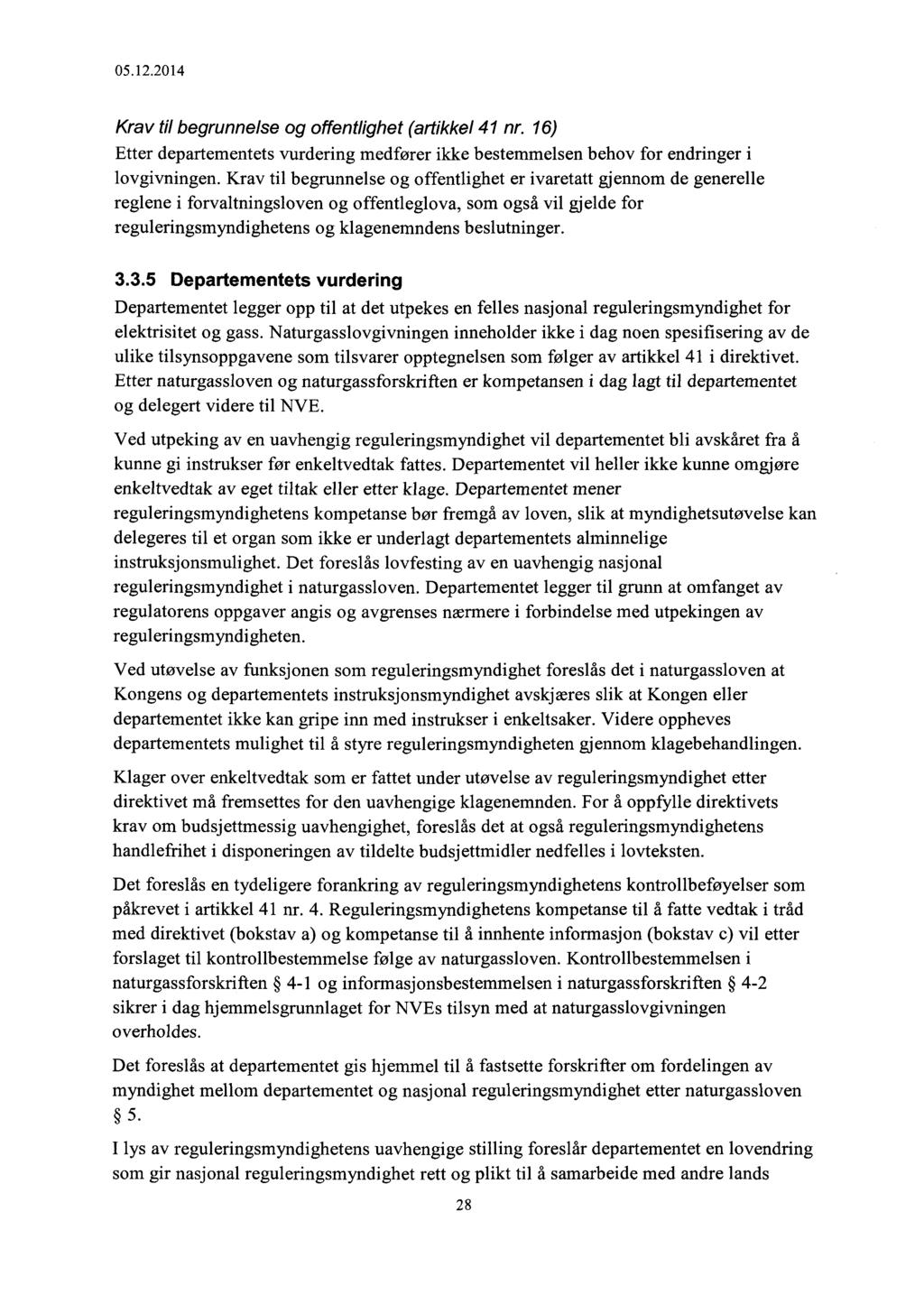 Krav til begrunnelse og offentlighet (artikkel 41 nr. 16) Etter departementets vurdering medfører ikke bestemmelsen behov for endringer i lovgivningen.