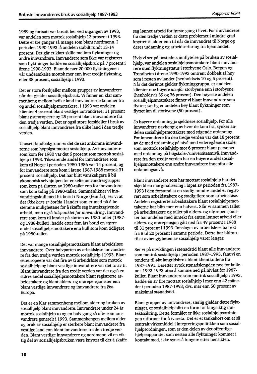 Bofaste innvandreres bruk av sosialhjelp 1987-1993 Rapporter 96/4 1989 og fortsatt var bosatt her ved utgangen av 1993, var andelen som mottok sosialhjelp 13 prosent i 1993.