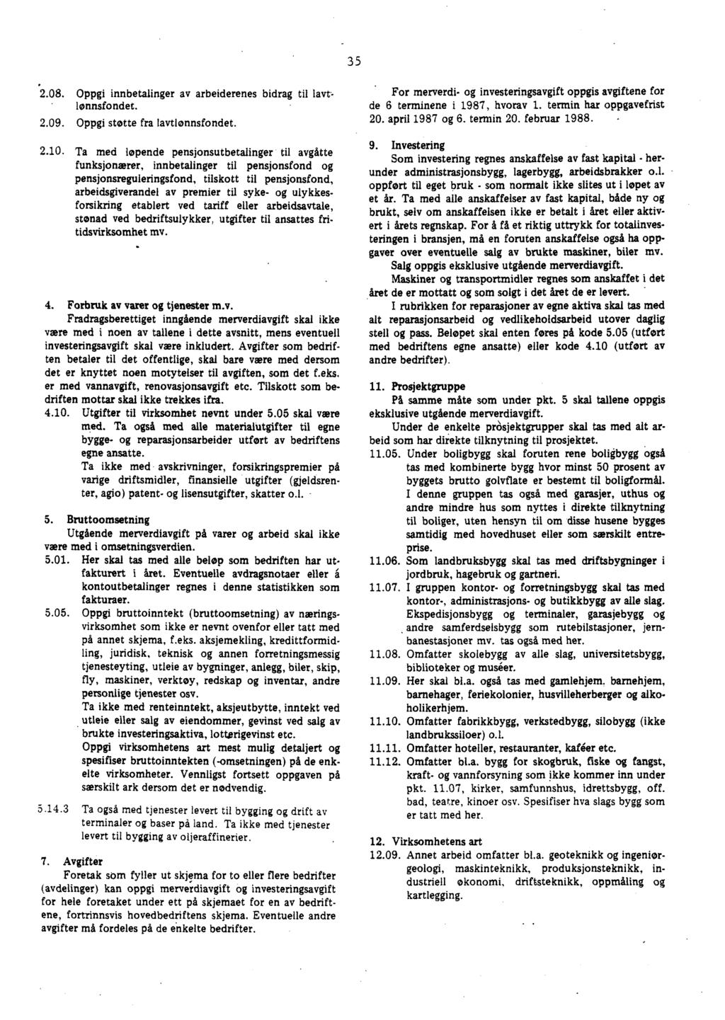 35 2.08. Oppgi innbetalinger av arbeiderenes bidrag til lavt, lønnsfondet. 2.09. Oppgi støtte fra lavtlønnsfondet. 2.10.