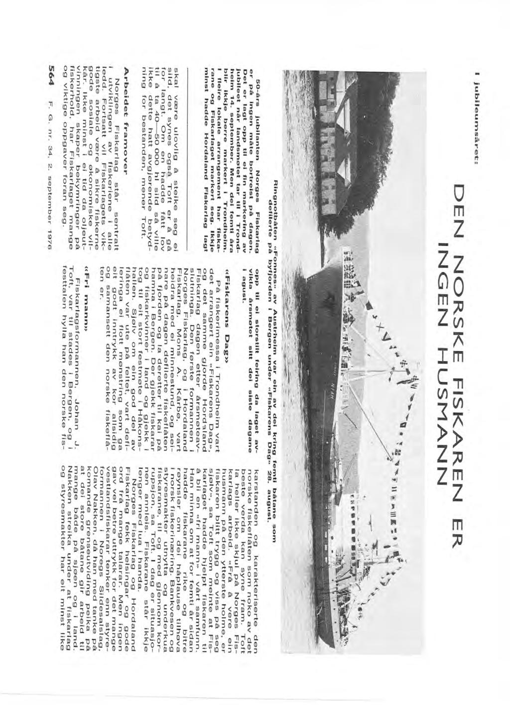 DEN NORSKE FISKAREN ER INGEN HUSMANN F. G. m., 2. september "197 0års jubianten Nrges Fiskarag er på ingen måte brtreist på dagen.