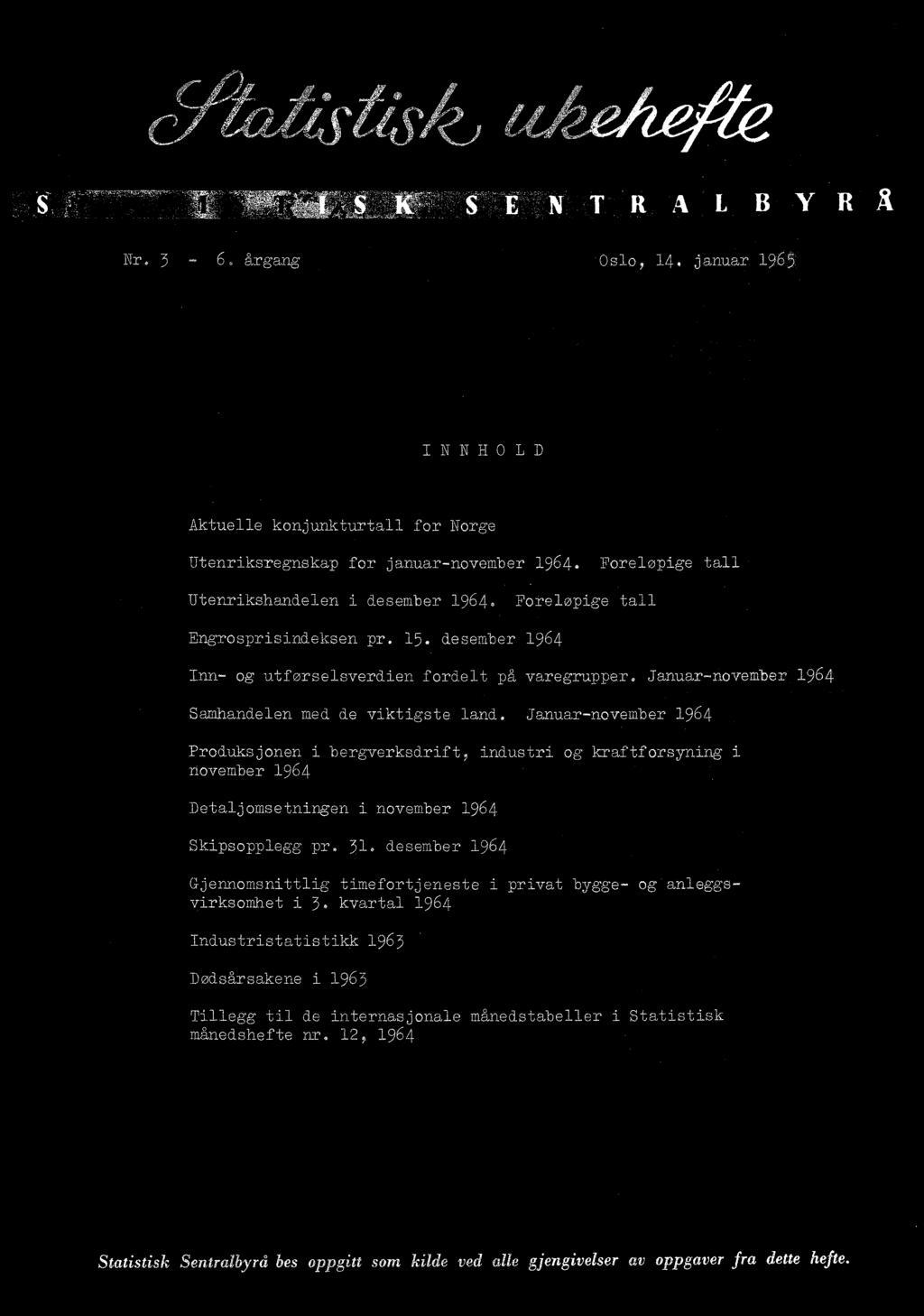 Januar-november 1964 Produksjonen i bergverksdrift, industri og kraftforsyning i november 1964 Detaljomsetningen i november 1964 Skipsopplegg pr. 31.