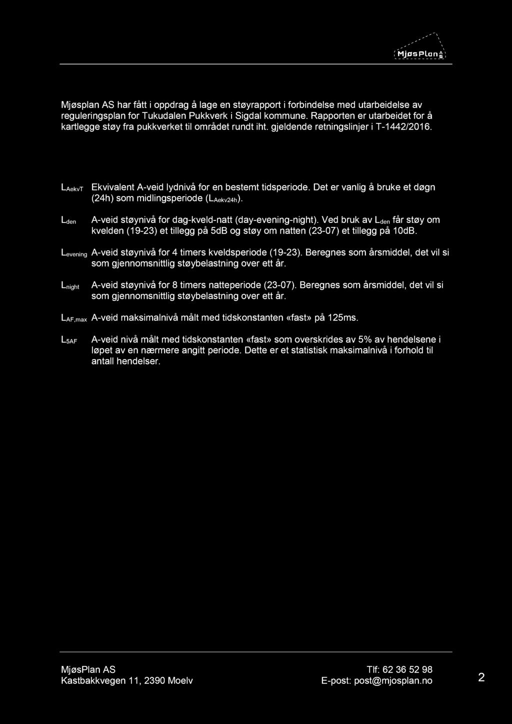 1. Innledning Mjøsplan AS har fått i oppdrag å lage en støyrapport i forbindelse med utarbeidelse av reguleringsplan for Tukudalen Pukkverk i Sigdal kommune.